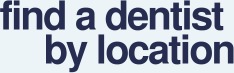 Find your dentist by location Find your dentist by location